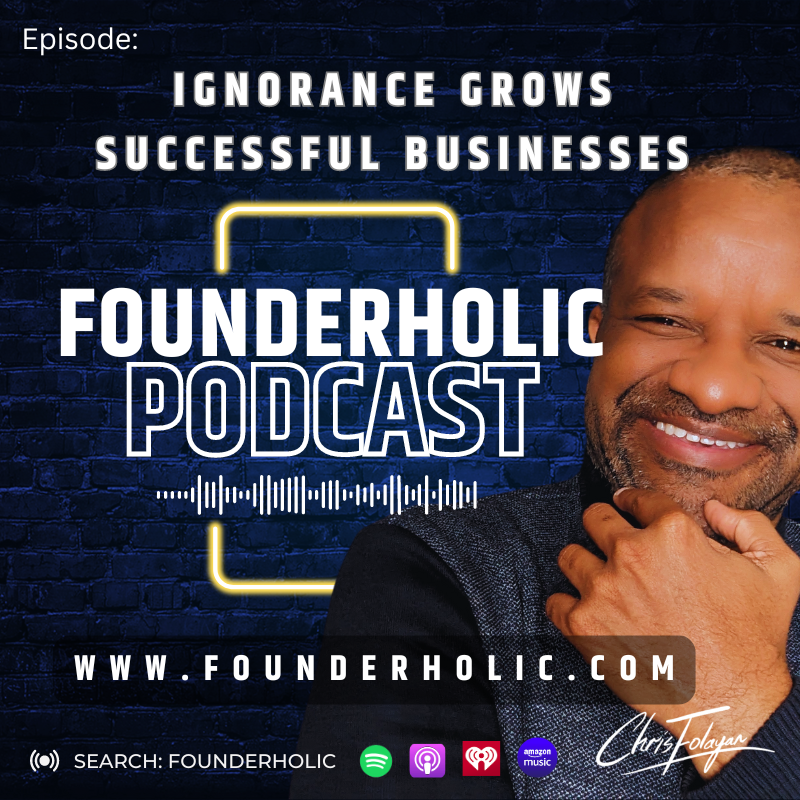 Founderholic Podcast : Ignorance Grows Business success